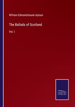 portada The Ballads of Scotland: Vol. I (en Inglés)
