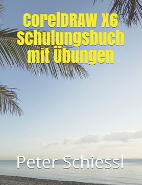 portada CorelDRAW X6 Schulungsbuch mit Übungen (in German)