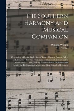 portada The Southern Harmony and Musical Companion: Containing a Choice Collection of Tunes, Hymns, Psalms, Odes, and Anthems; Selected From the Most Eminent
