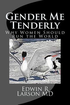 portada Gender Me Tenderly: Why Women Should Run The World (en Inglés)