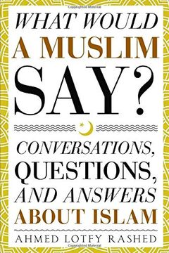 portada What Would a Muslim Say: Conversations, Questions, and Answers About Islam (en Inglés)