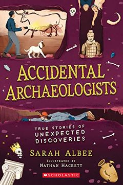 portada Accidental Archaeologists: True Stories of Unexpected Discoveries (en Inglés)