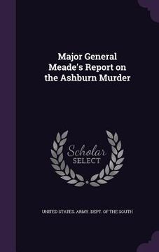 portada Major General Meade's Report on the Ashburn Murder