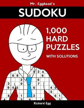 portada Mr. Egghead's Sudoku 1,000 Hard Puzzles With Solutions: Only One Level Of Difficulty Means No Wasted Puzzles (en Inglés)