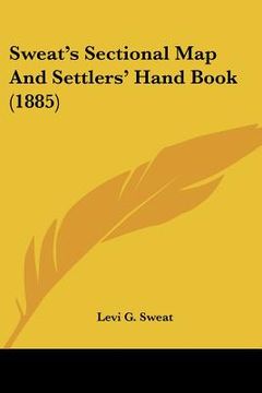 portada sweat's sectional map and settlers' hand book (1885) (en Inglés)