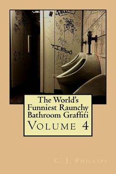 portada The World's Funniest Raunchy Bathroom Graffiti: Volume 4 (en Inglés)