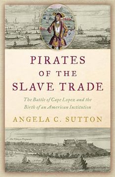 portada Pirates of the Slave Trade: The Battle of Cape Lopez and the Birth of an American Institution (en Inglés)