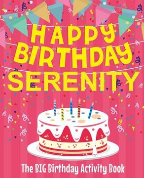 portada Happy Birthday Serenity - The Big Birthday Activity Book: (Personalized Children's Activity Book) (en Inglés)