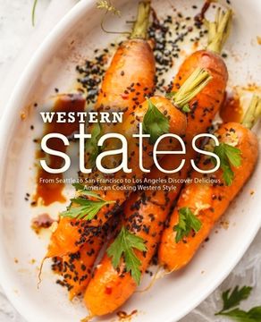 portada Western States: From Seattle to San Francisco to Los Angeles Discover Delicious American Cooking Western Style (en Inglés)
