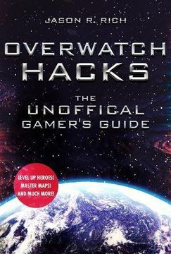 portada Overwatch Hacks: The Unoffical Gamer's Guide (en Inglés)