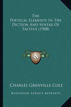 portada the poetical elements in the diction and syntax of tacitus (1908) (in English)