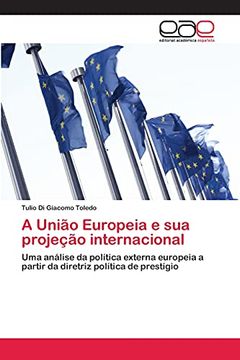 portada A União Europeia e sua Projeção Internacional: Uma Análise da Política Externa Europeia a Partir da Diretriz Política de Prestígio (en Portugués)