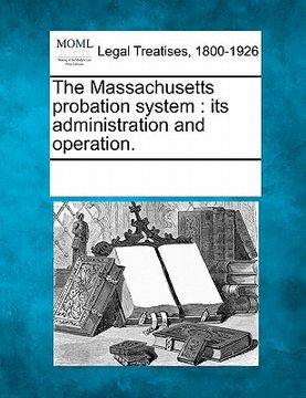 portada the massachusetts probation system: its administration and operation. (en Inglés)
