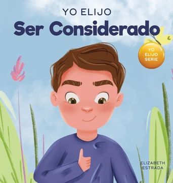portada Yo Elijo ser Considerado: Un Libro Ilustrado y Colorido Sobre Cómo ser Reflexivo y Útil (in Spanish)