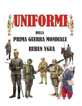 portada Uniformi Della Prima Guerra Mondiale (in Italian)
