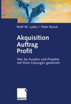 portada Akquisition Auftrag Profit: Wie Sie Kunden und Projekte mit Ihren Lösungen gewinnen (German Edition)