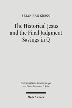 portada The Historical Jesus and the Final Judgment Sayings in Q (en Inglés)