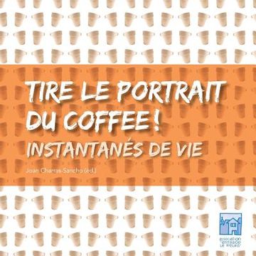 portada Tire le portrait du coffee: Instantanés de vie (in French)