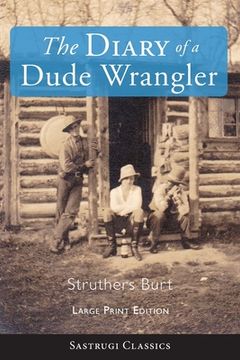 portada The Diary of a Dude Wrangler (LARGE PRINT) (in English)