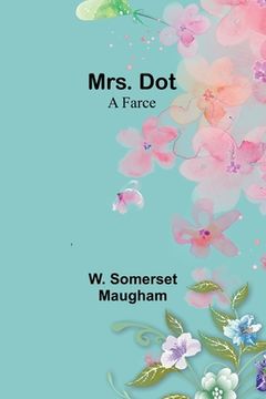 portada Mrs. Dot: A Farce (en Inglés)