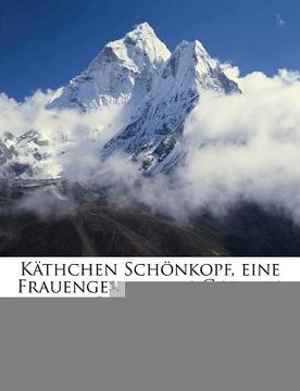 portada Käthchen Schönkopf, Eine Frauengestalt Aus Goethes Jugendzeit (en Alemán)