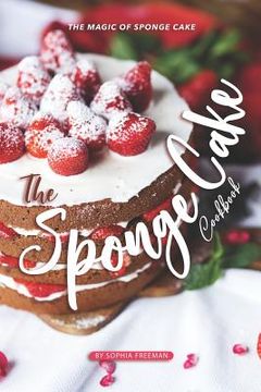portada The Sponge Cake Cookbook: The Magic of Sponge Cake (en Inglés)