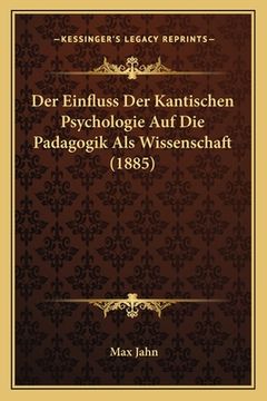 portada Der Einfluss Der Kantischen Psychologie Auf Die Padagogik Als Wissenschaft (1885) (en Alemán)
