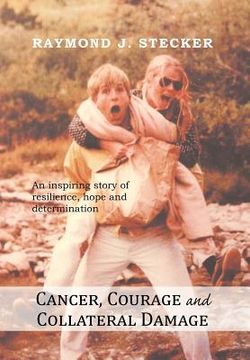 portada cancer, courage and collateral damage: an inspiring story of resilience, hope and determination (en Inglés)