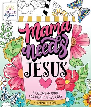 portada Color & Grace: Mama Needs Jesus: A Coloring Book for Moms in his Grip (en Inglés)