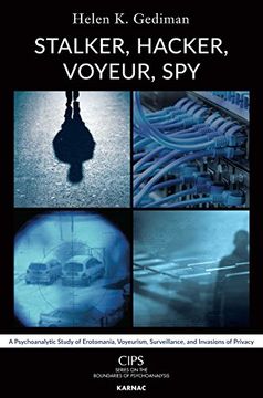 portada Stalker, Hacker, Voyeur, Spy: A Psychoanalytic Study of Erotomania, Voyeurism, Surveillance, and Invasions of Privacy (in English)