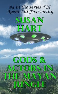 portada Gods & Actors In The Mayan Jungle: A Steamy Science Fiction Thriller (in English)
