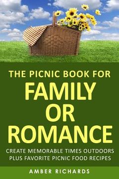 portada The Picnic Book for Family or Romance: Create Memorable Times Outdoors Plus Favorite Picnic Food Recipes (en Inglés)