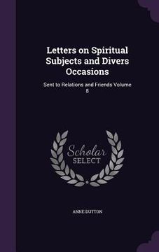 portada Letters on Spiritual Subjects and Divers Occasions: Sent to Relations and Friends Volume 8