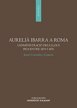 portada Aurelià Ibarra a Roma: L'Administració Dels Llocs Pius Entre 1873 i 1876 (Monografías) (in Catalá)