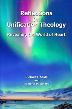 portada Reflections on Unification Theology: Revealing the World of Heart (en Inglés)