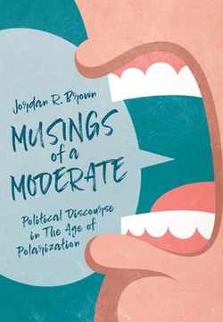 portada Musings of A Moderate: Political Discourse in The Age of Polarization (en Inglés)