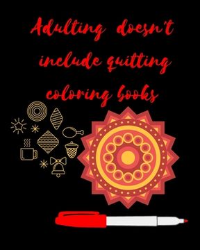 portada Adulting Doesn't Include Quitting Coloring Books: Adult Coloring Book for relaxation and Exploration (in English)