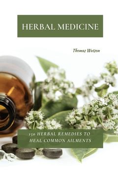 portada Herbal Medicine: 150 Herbal Remedies to Heal Common Ailments