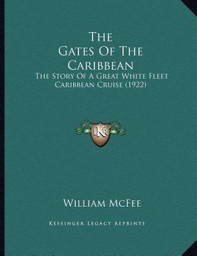 portada the gates of the caribbean: the story of a great white fleet caribbean cruise (1922) (en Inglés)