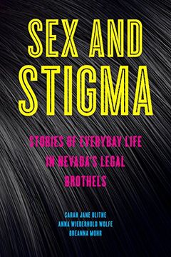 portada Sex and Stigma: Stories of Everyday Life in Nevada's Legal Brothels (en Inglés)