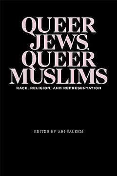 portada Queer Jews, Queer Muslims: Race, Religion, and Representation (en Inglés)