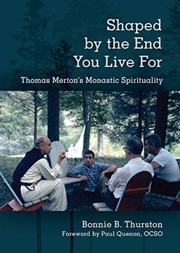 portada Shaped by the end you Live For: Thomas Merton'S Monastic Spirituality (en Inglés)