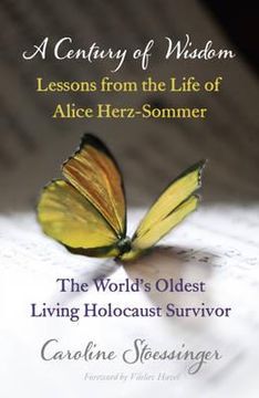 portada a century of wisdom: lessons from the life of alice herz-somer, the world's oldest living holocaust survivor. by caroline stoessinger