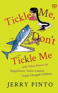 portada Tickle Me, Don't Tickle Me: And Other Poems for Magnificent, Turbo-Loaded, Triple-Charged Children (in English)