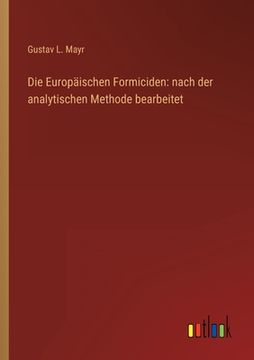 portada Die Europäischen Formiciden: nach der analytischen Methode bearbeitet (en Alemán)