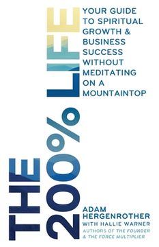 portada The 200% Life: Your Guide to Spiritual Growth & Business Success Without Meditating on a Mountaintop (en Inglés)