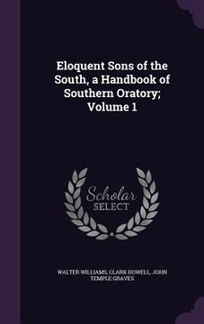 portada Eloquent Sons of the South, a Handbook of Southern Oratory; Volume 1 (in English)
