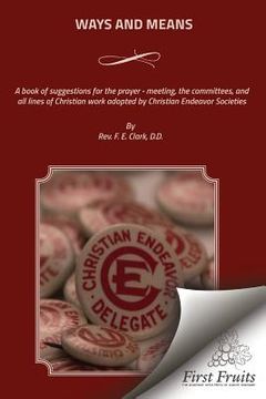 portada Ways And Means: A book of suggestions for the prayer - meeting, the committees, and all lines of Christian work adopted by Christian E (en Inglés)