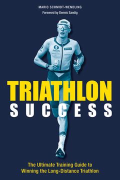 portada Triathlon Success: The Ultimate Training Guide to Winning the Long-Distance Triathlon (en Inglés)