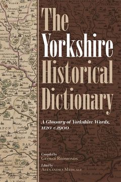 portada The Yorkshire Historical Dictionary: A Glossary of Yorkshire Words, 1120-C.1900 [2 Volume Set] (en Inglés)